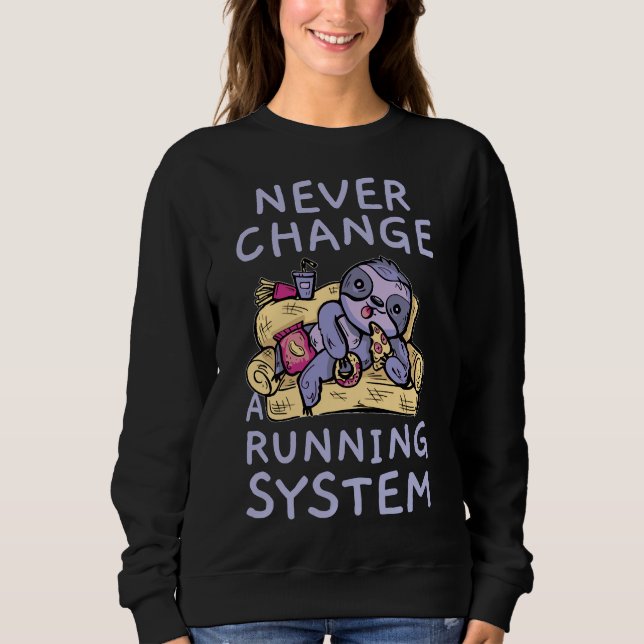 Never Change A Running System Sloth Sweatshirt (Front)
