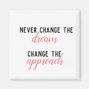 Never Change the Dream, Change the Approach Magnet