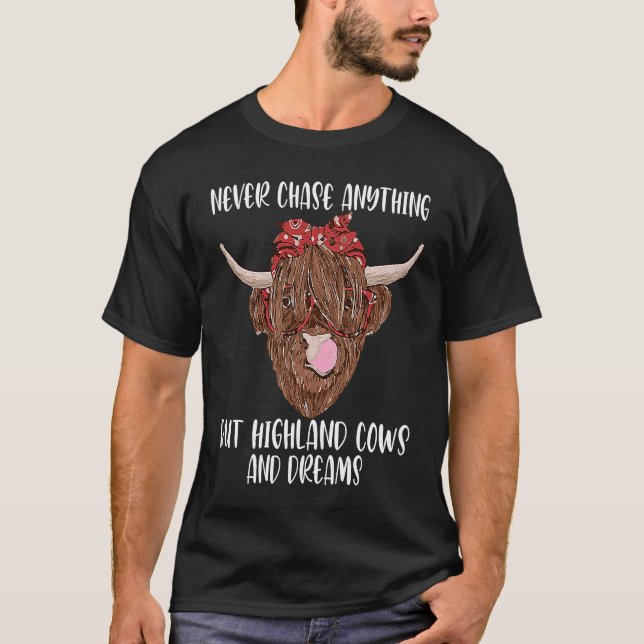 never chase anything highland cows highland cattle T-Shirt (Front)