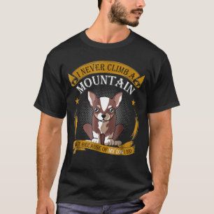 Never Climb A Mountain But Chihuahua Hiking Shirt