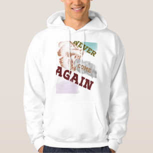 Never come again hoodie