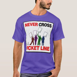Never Cross A Picket Line Workers Rights T-Shirt