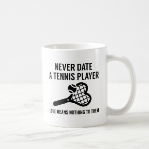 Never Date A Tennis Player Coffee Mug