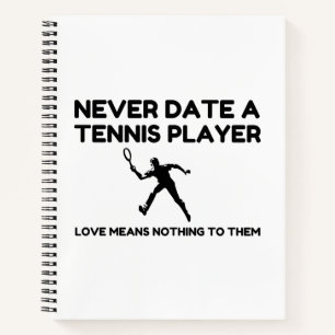 Never Date A Tennis Player Notebook