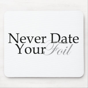 Never Date Your Foil Mouse Pad