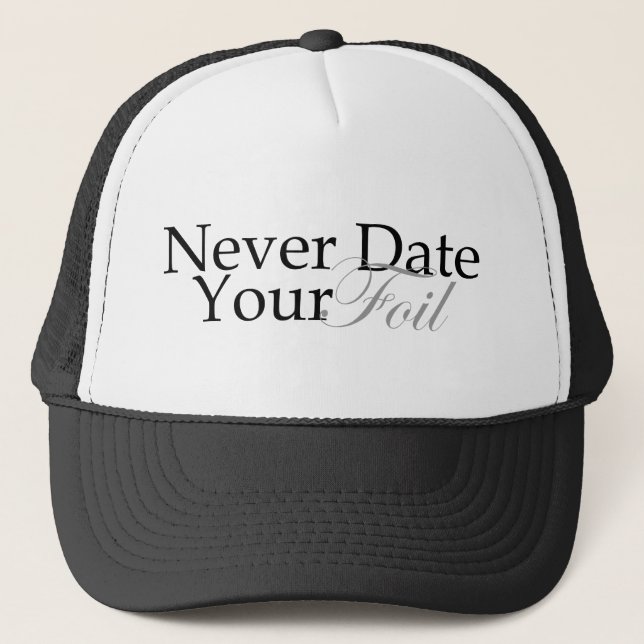 Never Date Your Foil Trucker Hat (Front)