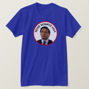 Never DeSantis 2024 T-Shirt