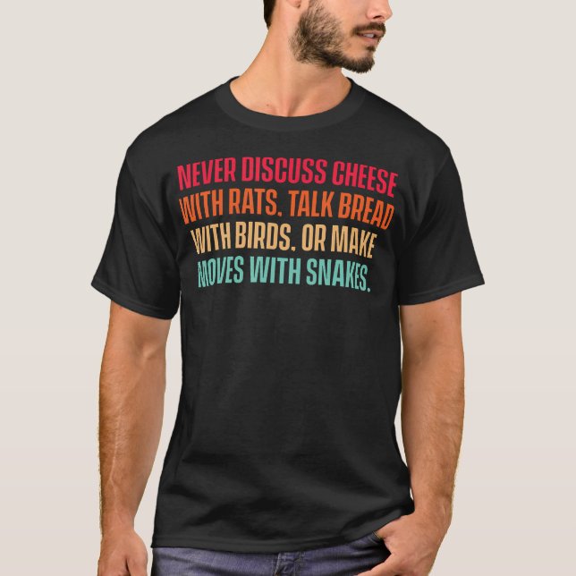 Never Discuss Cheese With Rats Talk Bread With T-Shirt (Front)