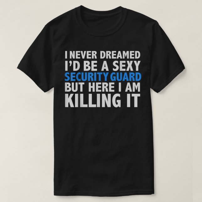 Never Dreamed I'd be a Sey Security Guard Funny  T-Shirt (Design Front)