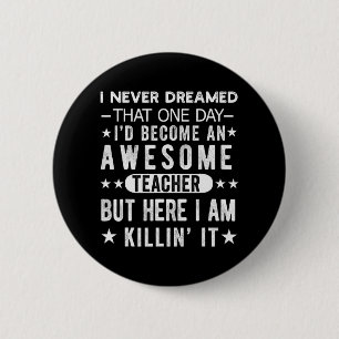 Never Dreamed I'd Be A Teacher Last Day Of School 6 Cm Round Badge