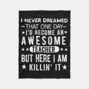 Never Dreamed I'd Be A Teacher Last Day Of School Fleece Blanket