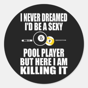 Never Dreamed Id Be A Y Funny Billiard Gift Classic Round Sticker