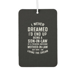 Never Dreamed Id End Up Being A Son In Law Gifts.p Car Air Freshener