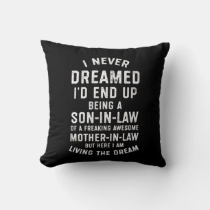 Never Dreamed Id End Up Being A Son In Law Gifts.p Cushion