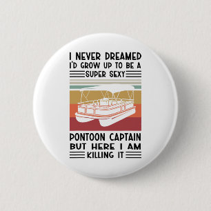 Never Dreamed I'd Grow Up To Be A Super Y Pontoon 6 Cm Round Badge