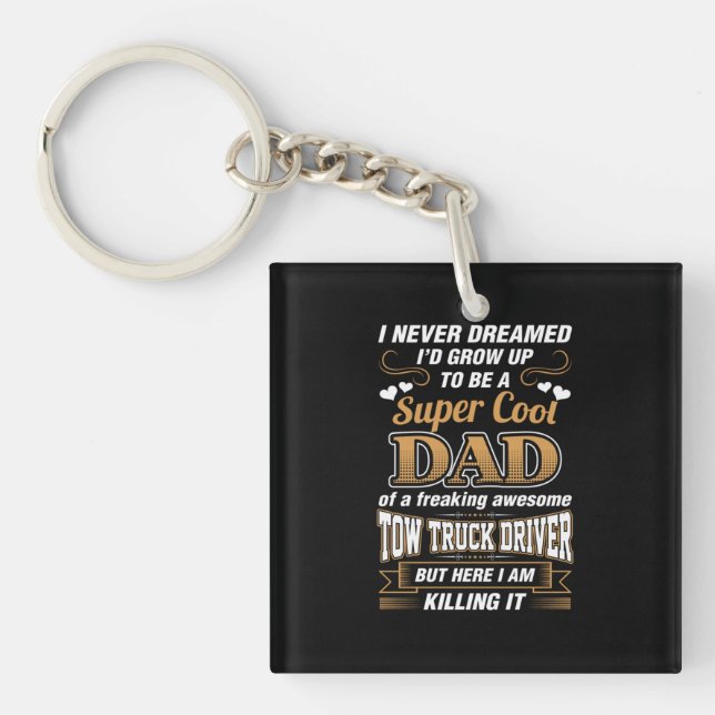 Never Dreamed Super Cool Dad Truck Driver Key Ring (Front)