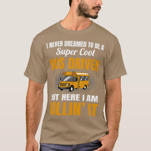 Never Dreamed To Be A Super Cool Bus Driver T-Shirt