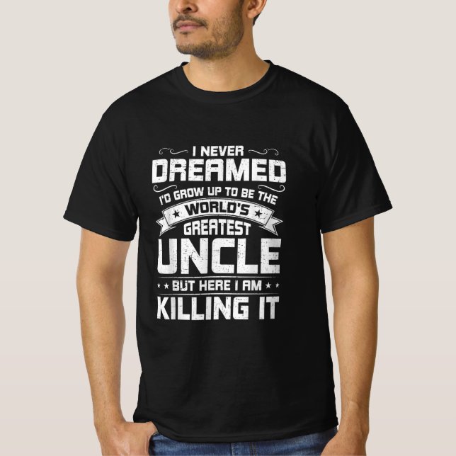 Never Dreamed To Be Worlds Greatest Uncle T-Shirt (Front)