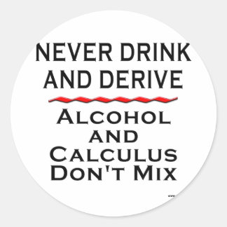 Never Drink and Derive Classic Round Sticker