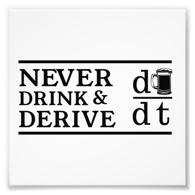 Never Drink and Derive Photo Print (Front)