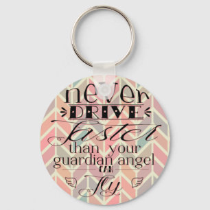 Never Drive Faster Chevron Quote Keychain