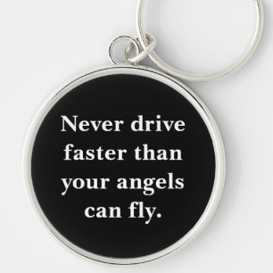 Never Drive Faster Than Angels Can Fly Key Chain