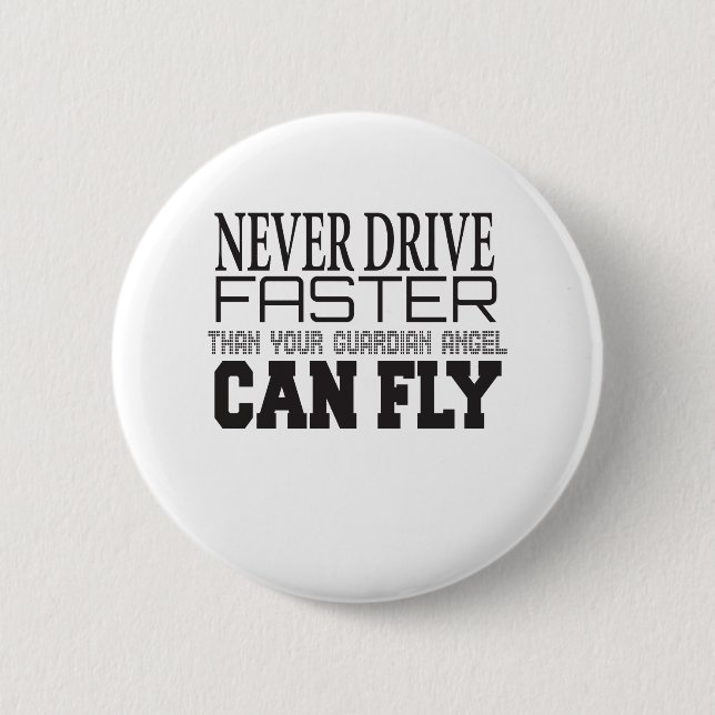 Never Drive Faster Than Your Guardian angel Can Fl 6 Cm Round Badge (Front)