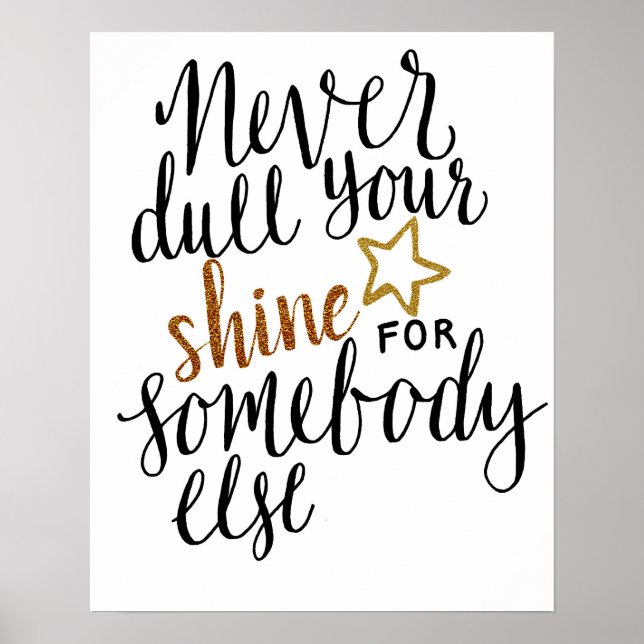 "never dull your shine for someone else" poster (Front)