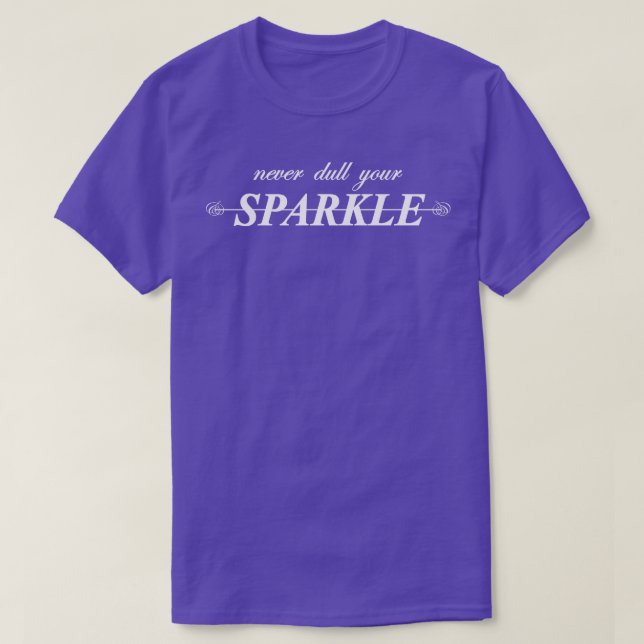 never dull your sparkle T-Shirt (Design Front)