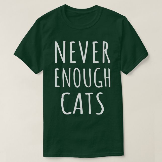 Never Enough Cats I T-Shirt (Design Front)