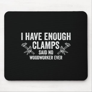 Never Enough Clamps Funny Joinery Woodworking Men  Mouse Pad