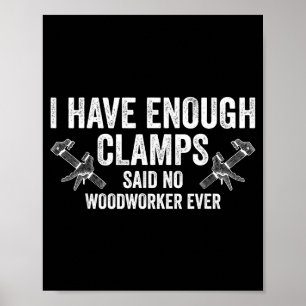 Never Enough Clamps Funny Joinery Woodworking Men  Poster