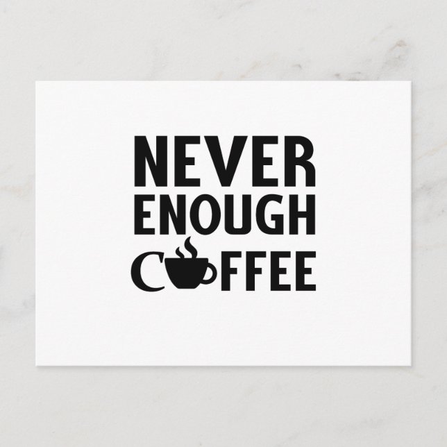 NEVER ENOUGH COFFEE POSTCARD (Front)