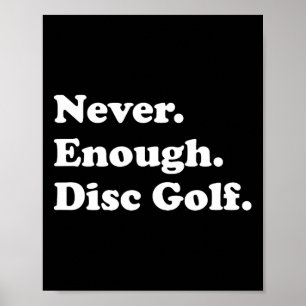 Never Enough Disc Golf Funny Disc Golf Poster
