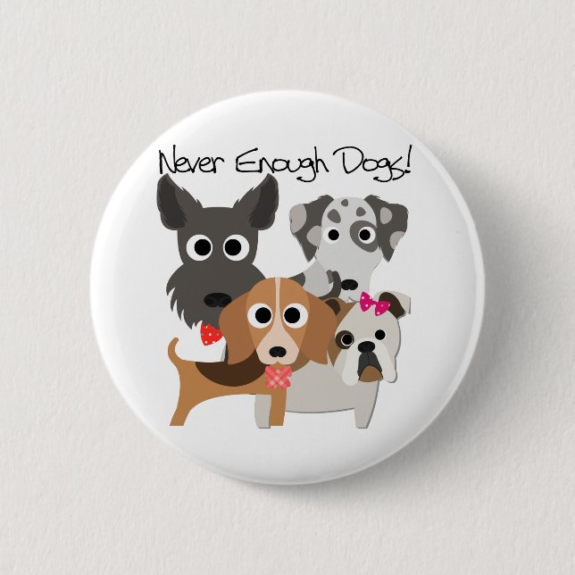 Never Enough Dogs 6 Cm Round Badge (Front)