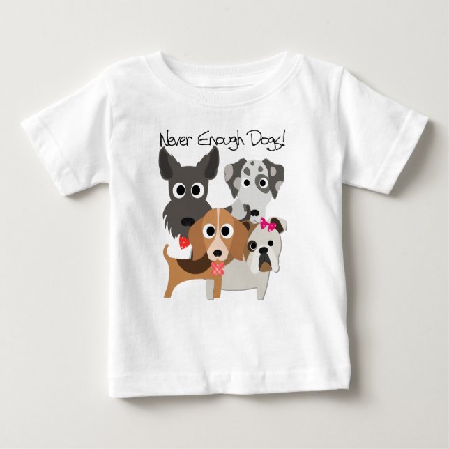 Never Enough Dogs Baby T-Shirt (Front)