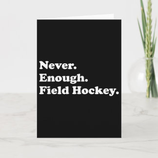 Never Enough Field Hockey Funny Field Hockey Card