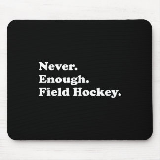 Never Enough Field Hockey Funny Field Hockey Mouse Pad