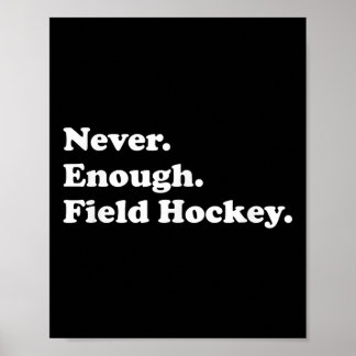 Never Enough Field Hockey Funny Field Hockey Poster