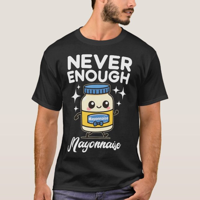 Never Enough Mayonnaise T-Shirt (Front)