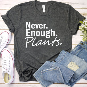 Never Enough Plants / Funny Gardening Lover Black T-Shirt