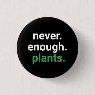 Never Enough Plants Gardening  3 Cm Round Badge