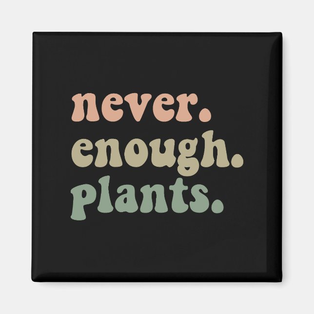 Never Enough Plants Gardening Funny Garden  Magnet (Front)