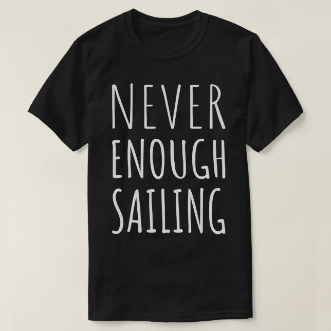 Never Enough Sailing I T-Shirt (Design Front)