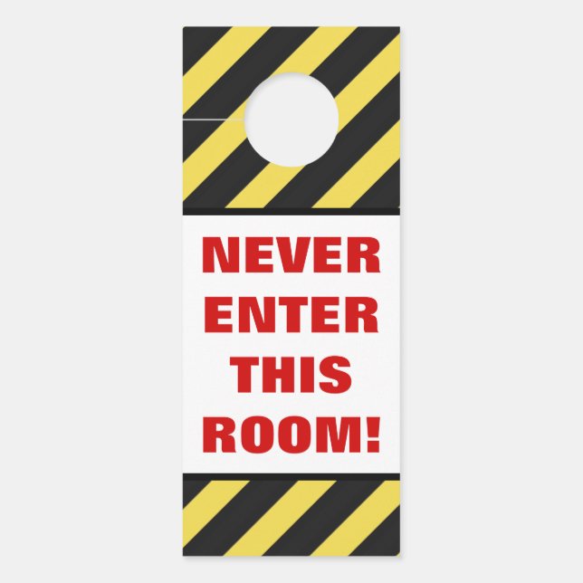 "NEVER ENTER THIS ROOM!" + Black/Yellow Stripes Door Hanger (Front)