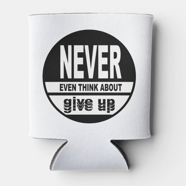 Never even think about give up can cooler (Front)