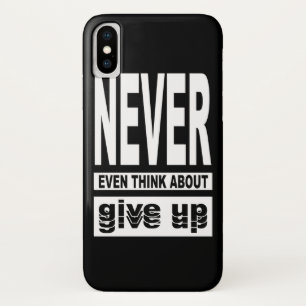 Never even think about give up iPhone x case