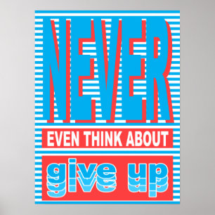 Never Even Think About Give Up, typography poster, Poster