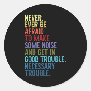 Never. Ever Be Afraid To Make Some Noise  Classic Round Sticker
