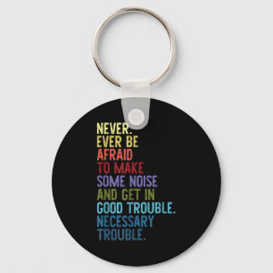 Never. Ever Be Afraid To Make Some Noise  Key Ring